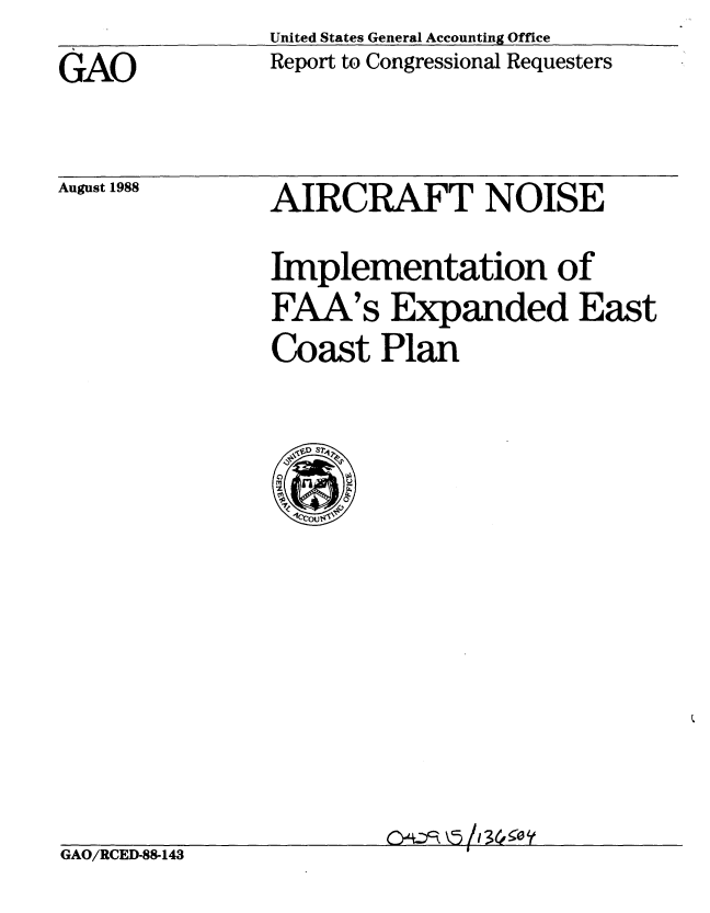 handle is hein.gao/gaobaboyv0001 and id is 1 raw text is: United States General Accounting Office
Report to Congressional Requesters


GAO


August 1988


AIRCRAFT NOISE

Implementation of
FAA's Expanded East
Coast Plan


C~Lci~ 5 /136. 'Y


GAO/RCED-88-143


