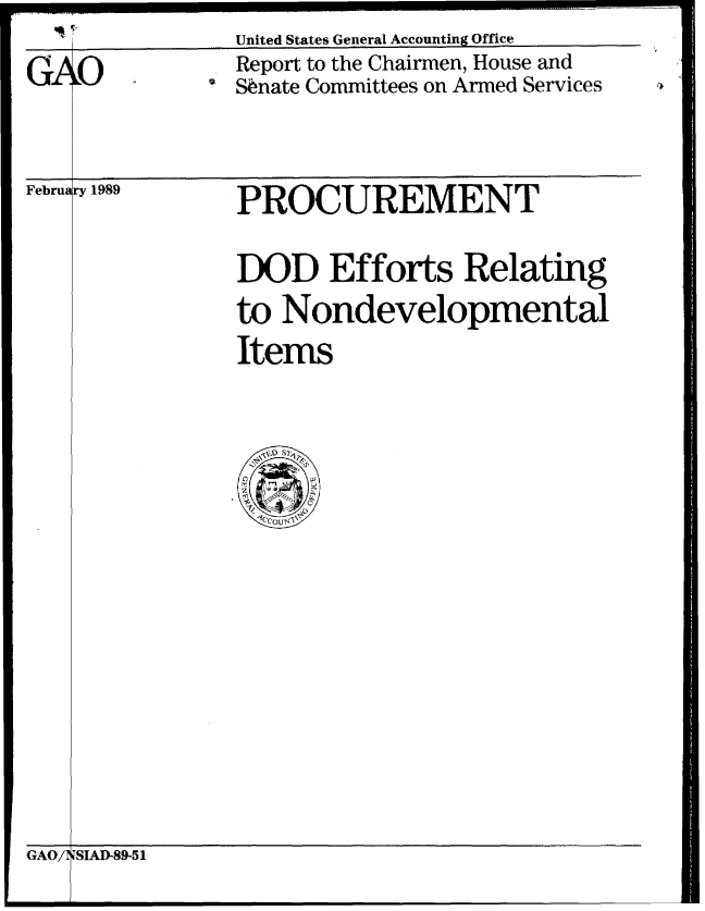 handle is hein.gao/gaobabpht0001 and id is 1 raw text is: United States General Accounting Office
Report to the Chairmen, House and
Sibnate Committees on Armed Services


February 1989


GAO/T


-I


PROCUREMENT

DOD Efforts Relating
to Nondevelopmental
Items


JSIAD-89-51


