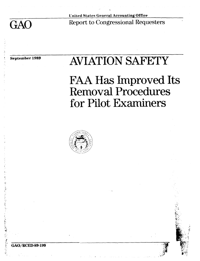 handle is hein.gao/gaobabprf0001 and id is 1 raw text is: 
               United States General Accounting Office
GAO            Report to Congressional Requesters


September 1989


AVIATION SAFETY

FAA Has Improved Its
Removal Procedures
for Pilot Examiners


-

t GAO/RCED-89-199


* r

'Si

F~:
  ~kp.


VI


