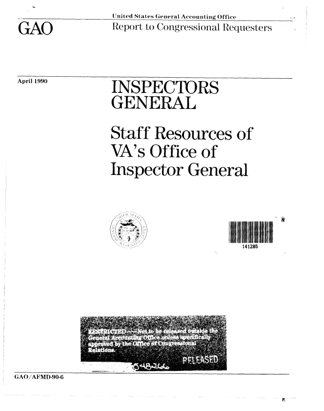handle is hein.gao/gaobabqay0001 and id is 1 raw text is: GAO


lnited States General Accounting Office
Repo rt to Congressional Requesters


INSPECTORS
GENERAL


Staff Resources of


VA's


Office of


Inspector General


I I1 UFII
141285


>'


GAO/AFMl)-90-6


April 199)


