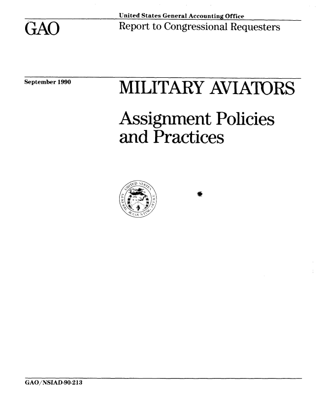 handle is hein.gao/gaobabqjr0001 and id is 1 raw text is: United States General Accounting Office


GAO


Report to Congressional Requesters


September 1990


MILITARY AVIATORS
Assignment Policies
and Practices

z


GAO/NSIAD-90-213


