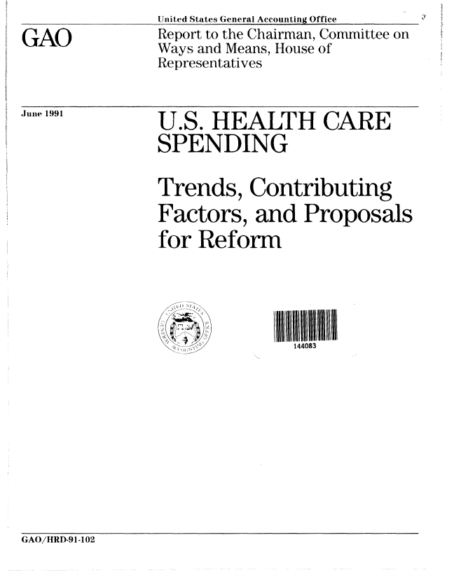 handle is hein.gao/gaobabqxr0001 and id is 1 raw text is: 
GAO


United States General Accounting Office
Report to the Chairman, Committee on
Ways and Means, House of
Representatives


19          U.S. HEALTH CARE
            SPENDING

            Trends, Contributing
            Factors, and Proposals
            for Reform



                           144 83


GAO/HRD-91-102


