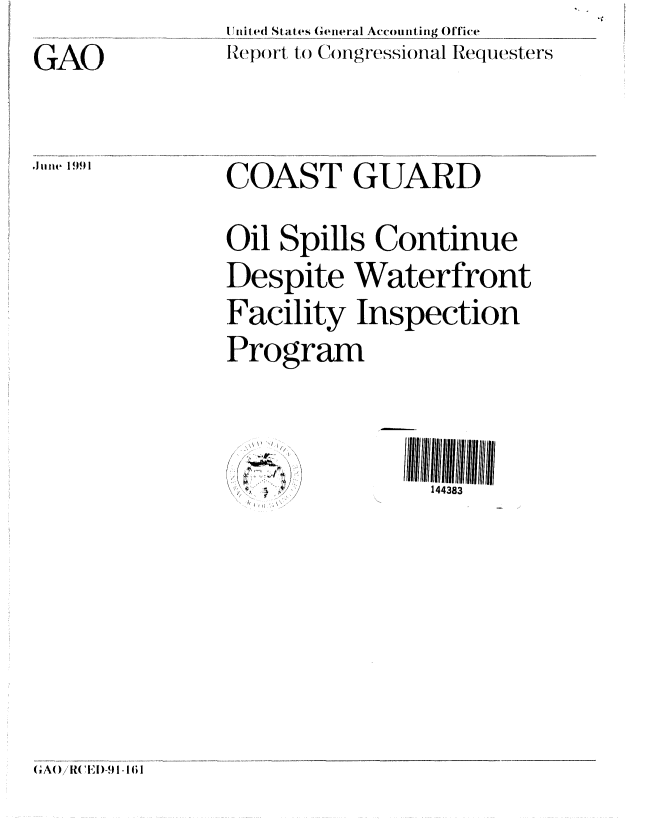 handle is hein.gao/gaobabqzw0001 and id is 1 raw text is: GAO

,IJuzjet 1991


I l d States General Accounting Office
Report to Congressional Requesters


COAST GUARD
Oil Spills Continue
Despite Waterfront
Facility Inspection
Program


144383


G A ()/!RC ' D- -! 111


