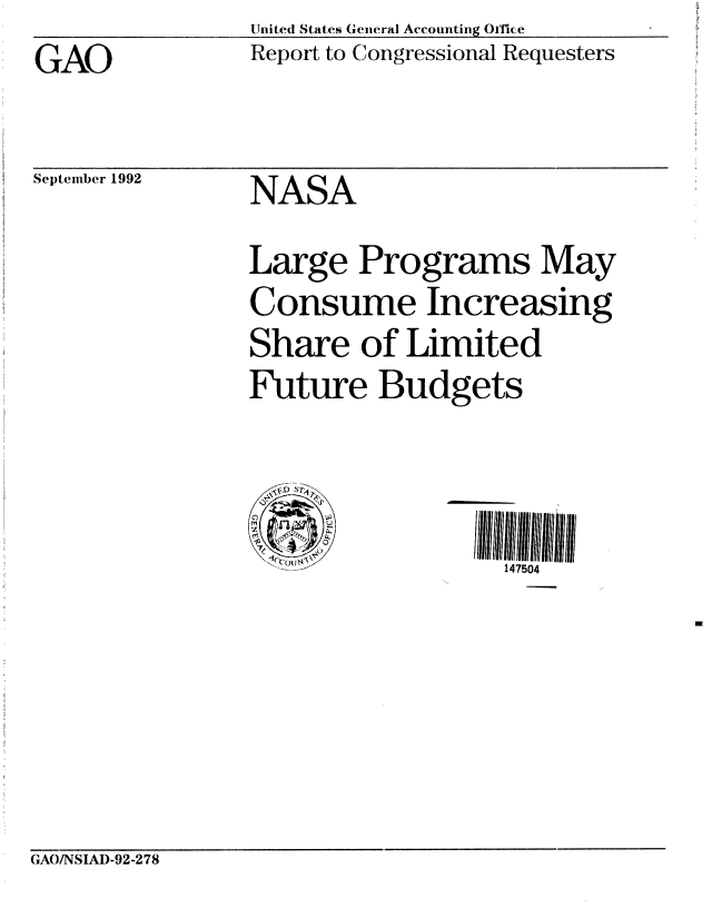 handle is hein.gao/gaobabryz0001 and id is 1 raw text is: United States General Accounting Office
Report to Congressional Requesters


GAO


September 1992


NASA
Large Programs May
Consume Increasing
Share of Limited
Future Budgets



  u147504


GAO/NSIAD-92-278


