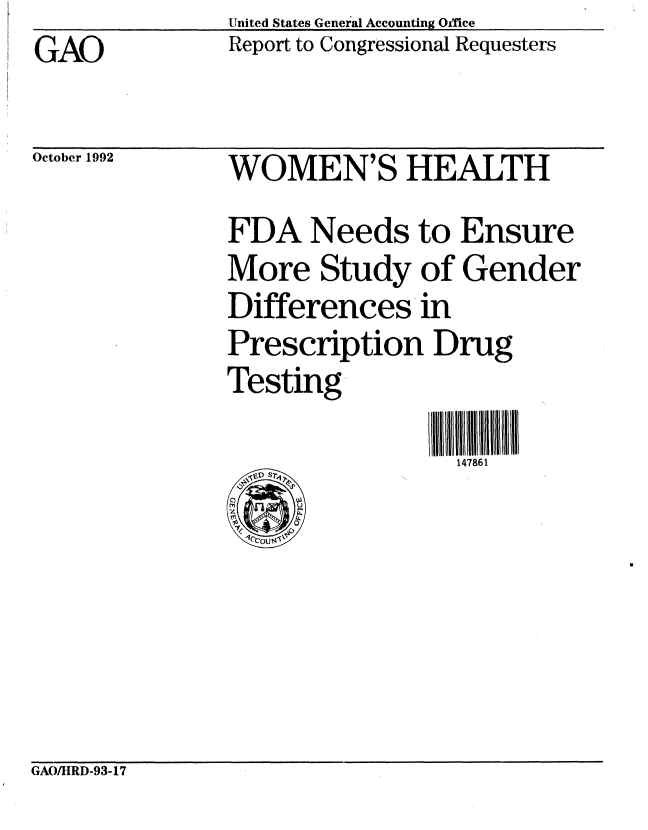 handle is hein.gao/gaobabscj0001 and id is 1 raw text is: United States General Accounting Office
Report to Congressional Requesters


GAO


October 1992


WOMEN'S HEALTH
FDA Needs to Ensure
More Study of Gender
Differences in
Prescription Drug
Testing
                lI B  86111 I III
                  147861


GAO/IIRD-93-17


