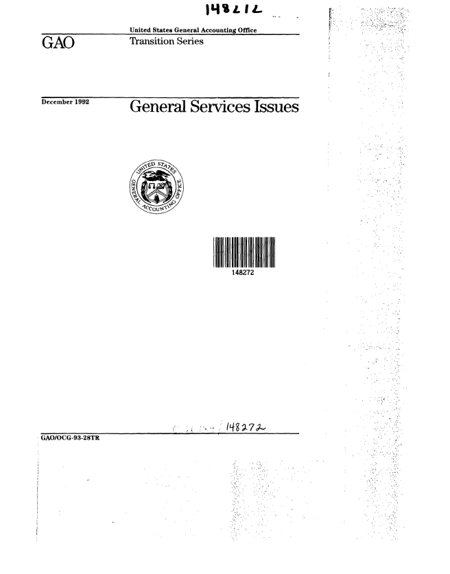 handle is hein.gao/gaobabsgm0001 and id is 1 raw text is: I'itL IL


United States General Accounting Office


Transition Series


December 1992


General Services Issues


                                        148272




















GAO/OCG-93-28TR


GAO


4.>


