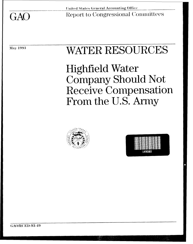 handle is hein.gao/gaobabslq0001 and id is 1 raw text is: I lni ts(d stales General A('oint ing O1ffice
G A1e)ort., to (..fongressional (o i1ittees


WATER RESOURCES
Highfield Water
Company Should Not
Receive Compensation
From the U.S. Army


El 14908i


(A)/( 1 1)-93-4,9


