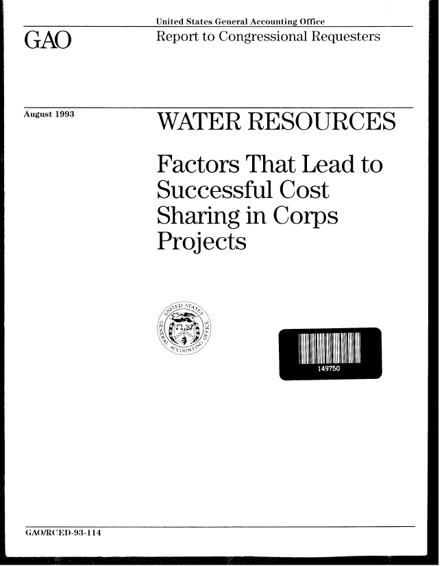 handle is hein.gao/gaobabssg0001 and id is 1 raw text is: United States General Accounting Office


GAO


August 1993


Report to Congressional Requesters


WATER RESOURCES
Factors That Lead to
Successful Cost
Sharing in Corps
Projects


GAO/RCED-93-114


L    149750


