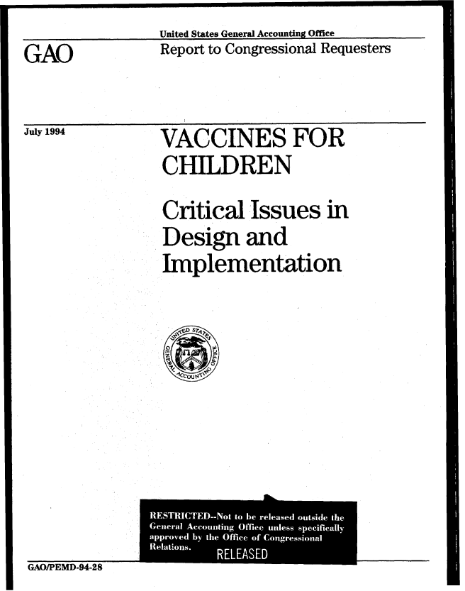 handle is hein.gao/gaobabtkc0001 and id is 1 raw text is:                United States General Accounting Office
GAO            Report to Congressional Requesters


July 1994


VACCINES FOR
CHILDREN
Critical Issues in
Design and
Implementation


GAO/PEMD-94-28


