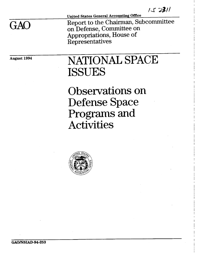 handle is hein.gao/gaobabtln0001 and id is 1 raw text is:                       Isx 023/
United States General Accounting Office


GAO


Report to the Chairman, Subcommittee
on Defense, Committee on
Appropriations, House of
Representatives


August 1994


NATIONAL SPACE
ISSUES

Observations on
Defense Space
Programs and
Activities


GAO/NSIAD-94-253


