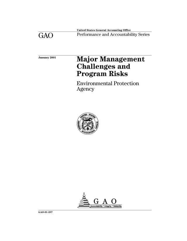 handle is hein.gao/gaobabxnb0001 and id is 1 raw text is: 




GAO


January 2001


United States General Accounting Office
Performance and Accountability Series



Major Management
Challenges and
Program Risks
Environmental Protection
Agency



















    A'countabllty * Integrity * Reliability


GAO-01-257


