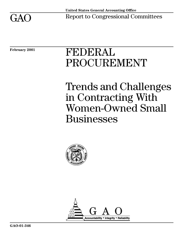 handle is hein.gao/gaobabxnu0001 and id is 1 raw text is: United States General Accounting Office
Report to Congressional Committees


GAO


February 2001


FEDERAL
PROCUREMENT


Trends and Challenges
in Contracting With
Women-Owned Small
Businesses







     GAO
     Accountability  Integrity *Reliability


GAO-01-346


