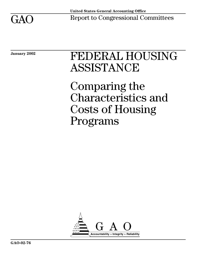 handle is hein.gao/gaobabyno0001 and id is 1 raw text is: United States General Accounting Office
Report to Congressional Committees


GAO


January 2002


FEDERAL HOUSING
ASSISTANCE
Comparing the
Characteristics and
Costs of Housing
Programs







       G A 0
-   Accountability * Integrity * Reliability


GAO-02-76


