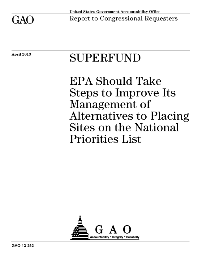 handle is hein.gao/gaobachbo0001 and id is 1 raw text is: GAO


April 2013


United States Government Accountability Office
Report to Congressional Requesters


SUPERFUND


EPA Should Take
Steps to Improve Its
Management of
Alternatives to Placing
Sites on the National
Priorities List


                    Accountaility * Integrity * Reliability
GAO-1 3-252


