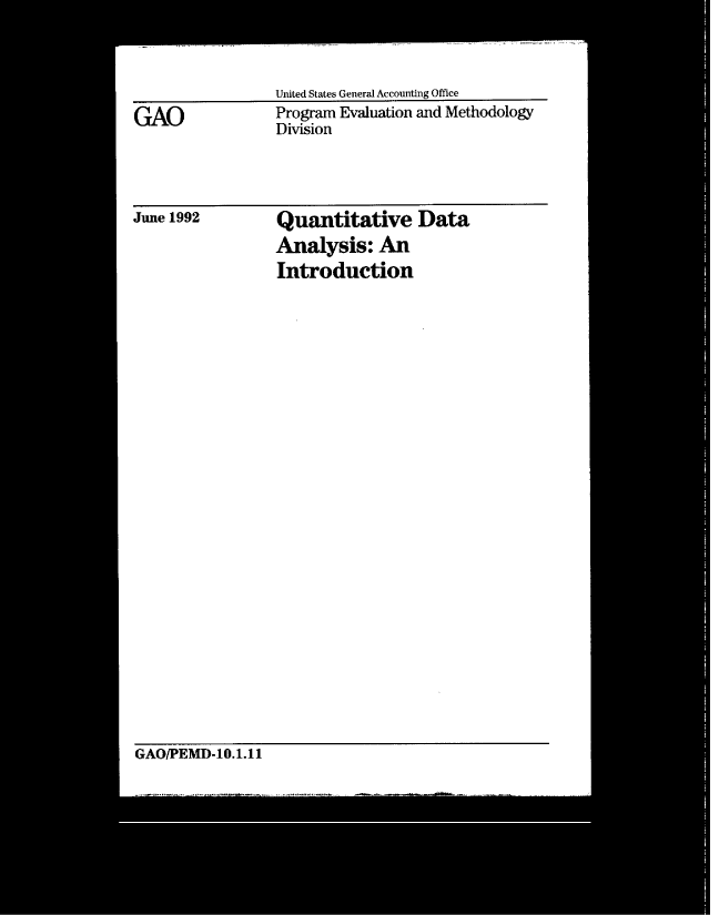 handle is hein.gao/gaobachxn0001 and id is 1 raw text is: 



United States General Accounting Office
Program Evaluation and Methodology
Division


June 1992


Quantitative Data
Analysis: An
Introduction


GAO/PEMD-10.1.11


GAO


