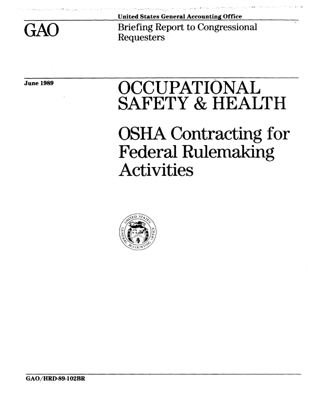handle is hein.gao/gaobacire0001 and id is 1 raw text is:               United States General Accounting Office
GAO           Briefing Report to Congressional
              Requesters


June 1989


OCCUPATIONAL
SAFETY & HEALTH

OSHA Contracting for
Federal Rulemaking
Activities


GAO/HRD-89-102BR


