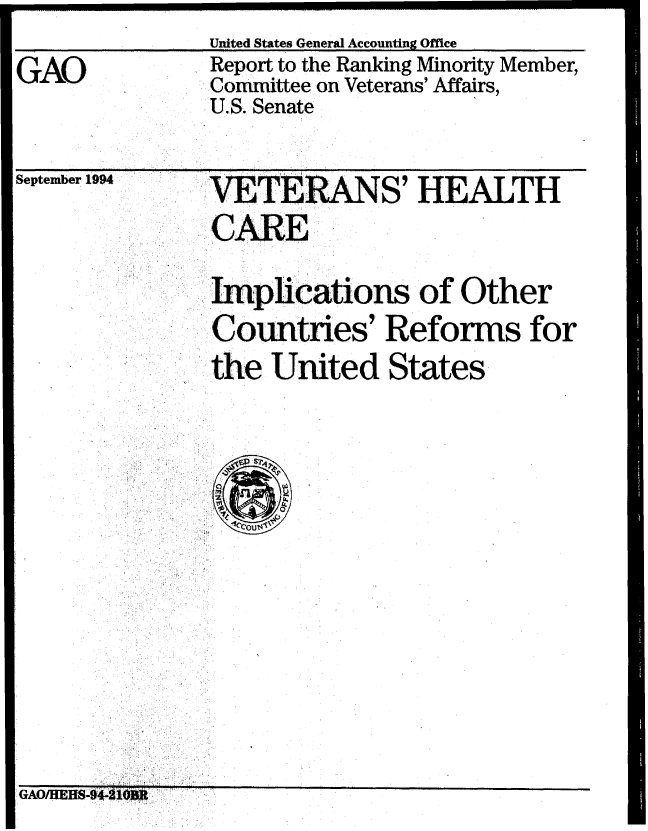 handle is hein.gao/gaobacjet0001 and id is 1 raw text is: United States General Accounting Office


GAO


Report to the Ranking Minority Member,
Committee on Veterans' Affairs,
U.S. Senate


September 1994


VETERANS' HEALTH
CARE
Implications of Other
Countries' Reforms for
the United States


UAU/nZ db-94-ZJ0M:~


