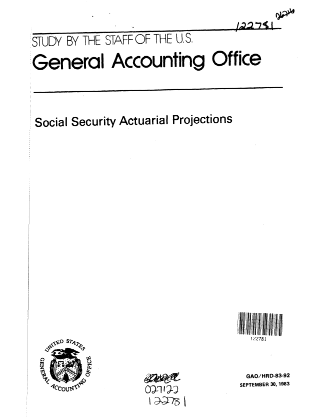 handle is hein.gao/gaobacjmw0001 and id is 1 raw text is: 

STUDY BY THE STAFF OF THE US,
General Accounting Office


Social Security Actuarial Projections


/ I /il 1 /'
122781


GAO/HRD-83-92
SEPTEMBER 30, 1983


