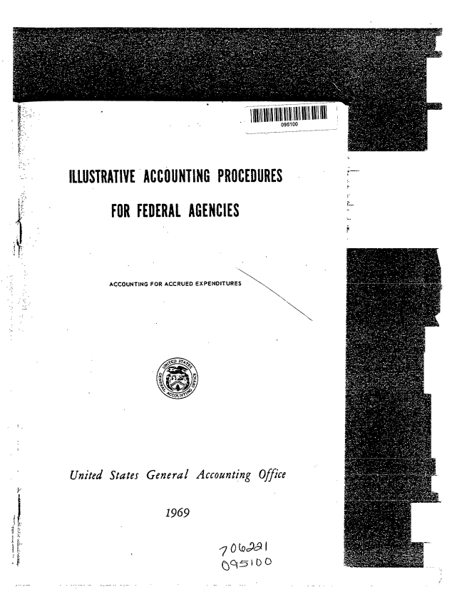 handle is hein.gao/gaobacumh0001 and id is 1 raw text is: 












ILLUSTRATIVE  ACCOUNTING PROCEDURES

        FOR  FEDERAL   AGENCIES


ACCOUNTING FOR ACCRUED EXPENDITURES


United States General   Accounting  Office


                  1969


~7O(Qc99i
~c~f5i 11)0


