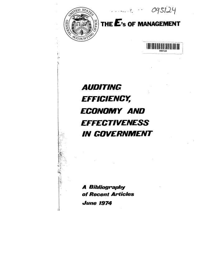 handle is hein.gao/gaobacumw0001 and id is 1 raw text is:       (c

          THEEs  OF MANAGEMENT
     -10cou

                        095124




      AUDITING
      EFFICIENCY

      ECONOMY   AND

      EFFECTIVENESS
      IN GOVERNMENT






      A Bibliography
      of Recent Articles
      June 1974
4


