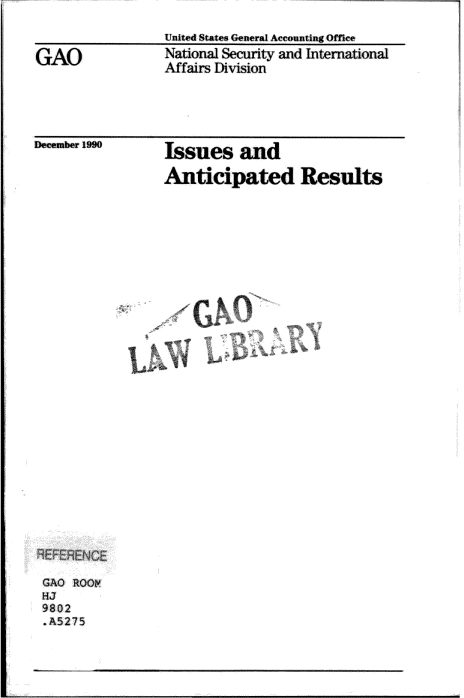 handle is hein.gao/gaobadqdt0001 and id is 1 raw text is: 
United States General Accoiunting Of fice


National Security and nternatinal
Mffairs Division


December 1990


Issues and

Anticipated Results


GAO  OI
HJ
9802
.A527 5


GAO


