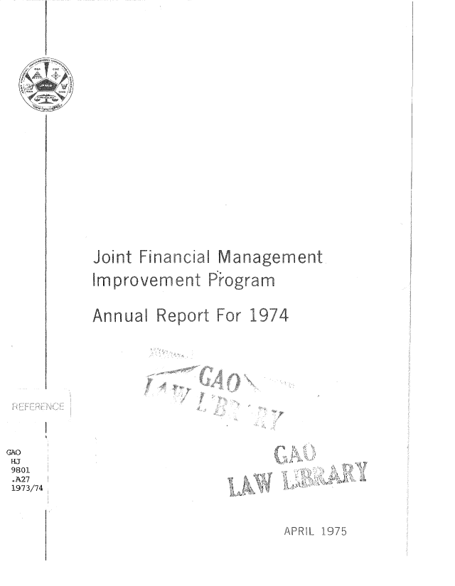 handle is hein.gao/gaobadrzn0001 and id is 1 raw text is: 














Joint Financia
Improvement


I Management
Program


Annual


Report


For 1974


APRIL 1975


GAO
HJ
9801
.A27
1973/74


~\ ~ ~


