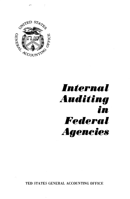 handle is hein.gao/gaobadscc0001 and id is 1 raw text is: 






Internal
Auditing
         in
 Federal
 Ageneies


TED STATES GENERAL ACCOUNTING OFFICE


