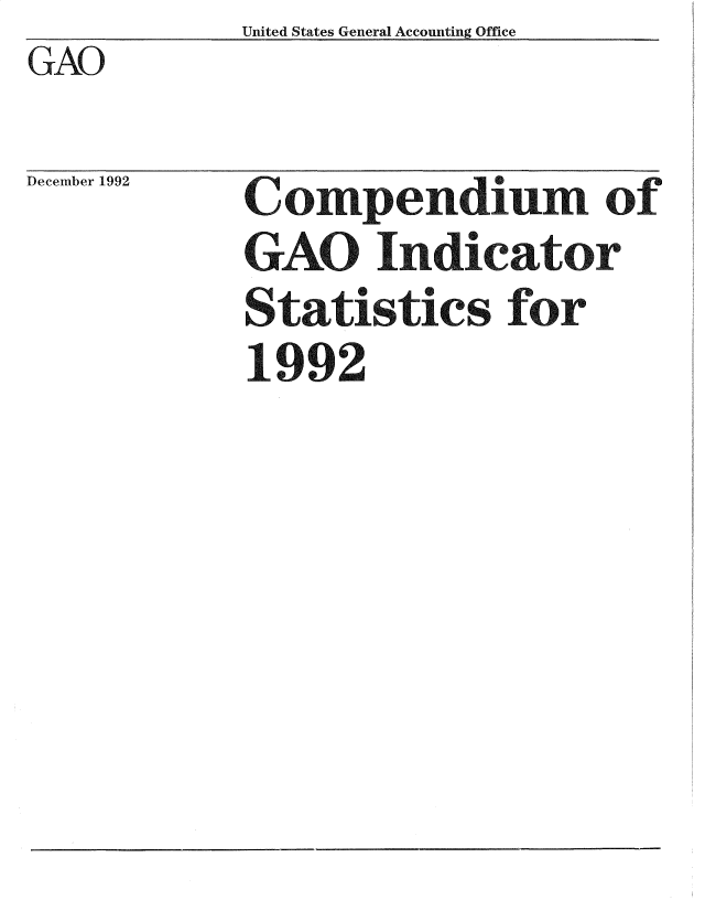 handle is hein.gao/gaobadsec0001 and id is 1 raw text is:             United States General Accounting Office
GAO


December 1992


Compendium of
GAO Indicator
Statistics for
1992



