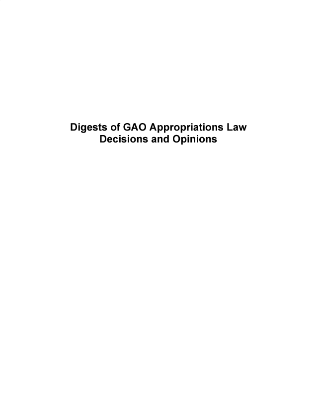 handle is hein.gao/gaobadukq0001 and id is 1 raw text is: 









Digests of GAO Appropriations Law
     Decisions and Opinions


