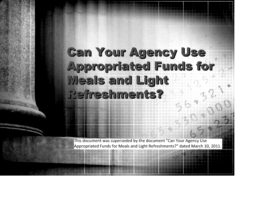 handle is hein.gao/gaobadvyo0001 and id is 1 raw text is: 






























i nis aocument was superseaea Dy tne aocument 'Lan Your Agency use
Appropriated Funds for Meals and Light Refreshments? dated March 10, 2011.


