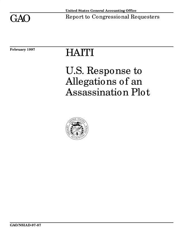 handle is hein.gao/gaocrptagrf0001 and id is 1 raw text is: United States General Accounting Office
Report to Congressional Requesters


GAO


February 1997


HAITI


U.S. Response to
Allegations of an
Assassinatio n Plot


GAO/NSIAD-97-87


