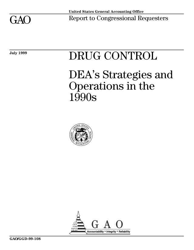 handle is hein.gao/gaocrptajov0001 and id is 1 raw text is: United States General Accounting Office


GAO


Report to Congressional Requesters


July 1999


DRUG CONTROL


DEA's


Strategies and


Operations in the
1990s


Accountability * Integrity * Reliability


GAO(GGD-99-108


