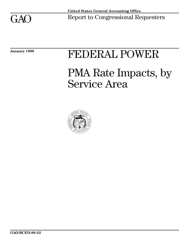 handle is hein.gao/gaocrptakhd0001 and id is 1 raw text is: United States General Accounting Office
Report to Congressional Requesters


GAO


January 1999


FEDERAL POWER

PMA Rate Impacts, by
Service Area


GAO/RCED-99-55



