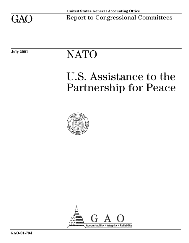 handle is hein.gao/gaocrptanld0001 and id is 1 raw text is: 

GAO


United States General Accounting Office
Report to Congressional Committees


July 2001


NATO


U


os.


Assistance to the


Partnership for Peace


                         Accou~ntability * Integrity *Reia~biihty
GAO-01-734


