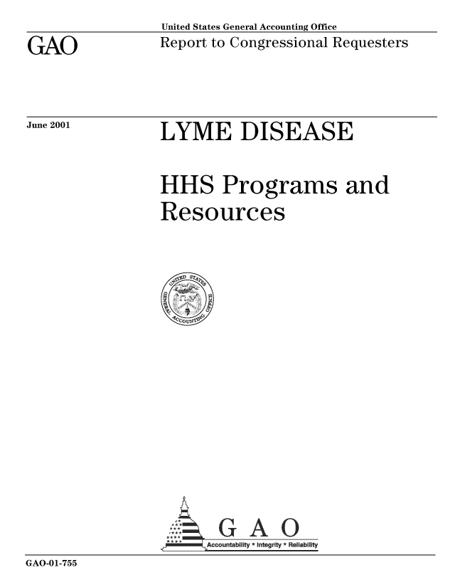 handle is hein.gao/gaocrptanlw0001 and id is 1 raw text is: 

GAO


United States General Accounting Office
Report to Congressional Requesters


June 2001


LYME DISEASE


HHS Programs and

Resources


                   - --- 7     Accountability * Integrity * Reliability
GAO-01-755


