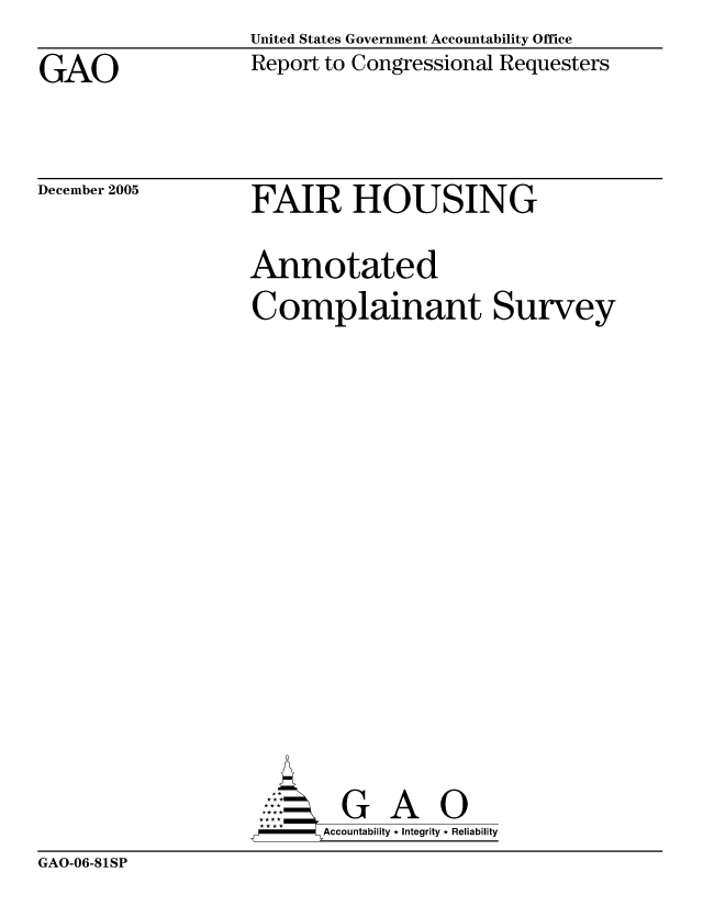handle is hein.gao/gaocrptaski0001 and id is 1 raw text is: United States Government Accountability Office
Report to Congressional Requesters


GAO


December 2005


FAIR HOUSING


Annotated
Complainant Survey













        G A 0
      SAccountability * Integrity * Reliability


GAO-06-81SP


