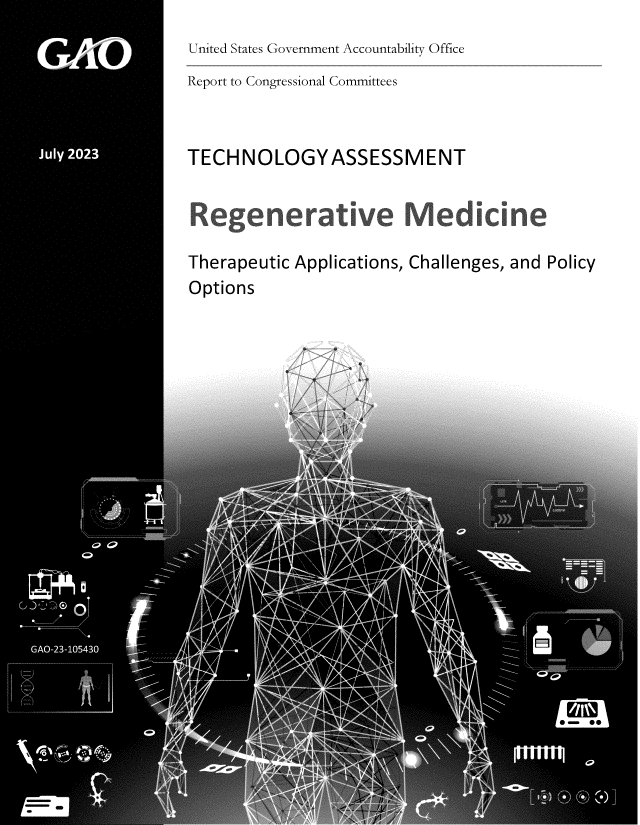 handle is hein.gao/gaooxn0001 and id is 1 raw text is: 
United States Government Accountability Office


Report to Congressional Committees


TECHNOLOGYASSESSMENT


Regenerative Medicine

Therapeutic Applications, Challenges, and Policy
Options


.: o


