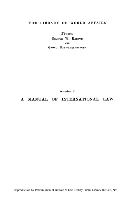 handle is hein.hoil/mulfrnlw0001 and id is 1 raw text is: THE LIBRARY OF WORLD AFFAIRS

Editors:
GEORGE W. KEETON
AND
GEORG SCHWARZENBERGER
Number 3

A MANUAL

OF INTERNATIONAL

Reproduction by Permmission of Buffalo & Erie County Public Library Buffalo, NY

LAW


