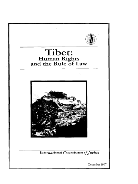 handle is hein.icj/tbthrol0001 and id is 1 raw text is: 







      Tibet:
   Human Rights
and the Rule of Law


International Commission ofJurists

                    December 1997


