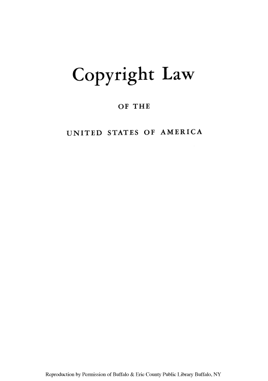handle is hein.intprop/copylaw0006 and id is 1 raw text is: Copyright Law
OF THE

UNITED STATES OF

AMERICA

Reproduction by Permission of Buffalo & Erie County Public Library Buffalo, NY


