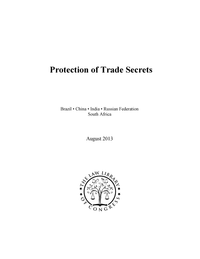 handle is hein.intprop/prtdsec0001 and id is 1 raw text is: 












Protection of Trade Secrets






    Brazil * China - India - Russian Federation
              South Africa




              August 2013


