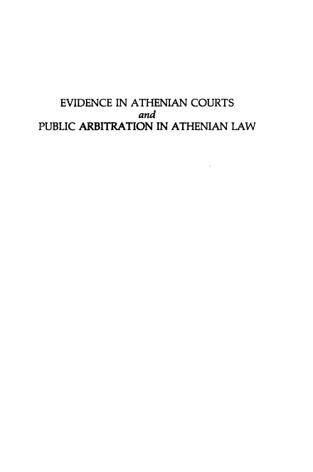 handle is hein.intyb/eacpaal0001 and id is 1 raw text is: EVIDENCE IN ATHENIAN COURTS
and
PUBLIC ARBITRATION IN ATHENIAN LAW


