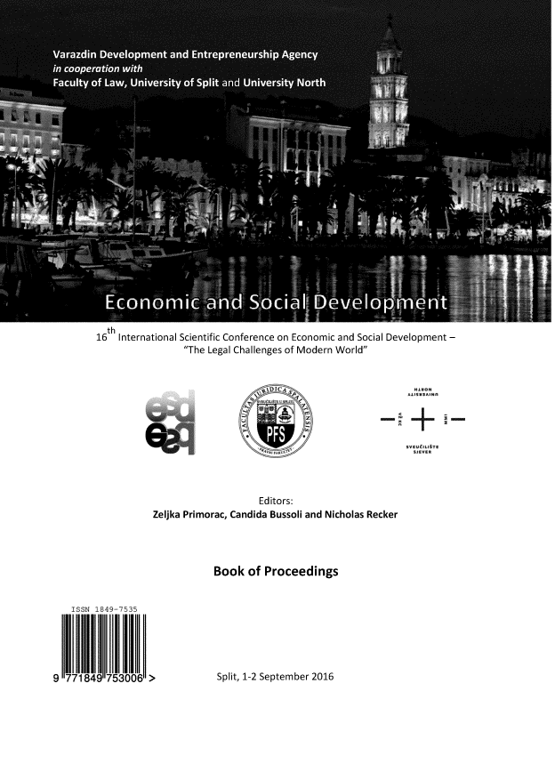 handle is hein.intyb/ecosdmw0016 and id is 1 raw text is: 



























16th International Scientific Conference on Economic and Social Development -
                 The Legal Challenges of Modern World












                               Editors:
           Zeljka Primorac, Candida Bussoli and Nicholas Recker




                      Book of Proceedings


  ISSN 1849-7535





9 71849 7530061 >


Split, 1-2 September 2016


