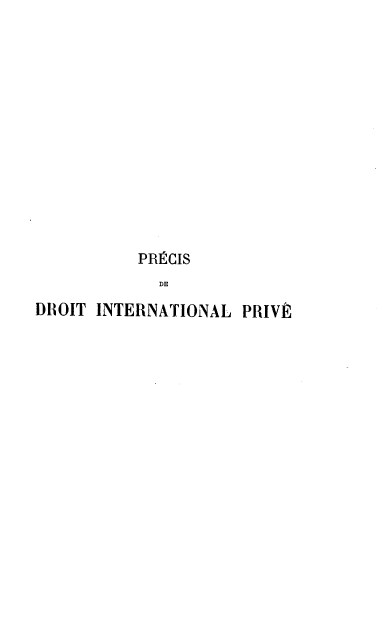 handle is hein.intyb/pcsdedot0001 and id is 1 raw text is: PRCIS
DE
DROIT INTERNATIONAL PRIVY


