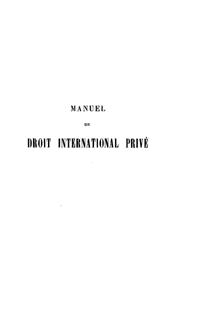 handle is hein.intyb/pdipap0001 and id is 1 raw text is: MANUEL
DE
DROIT INTERNATIONAL PRIVE


