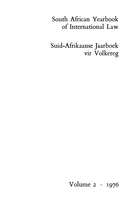 handle is hein.intyb/sayrbk0002 and id is 1 raw text is: South African Yearbook
of International Law
Suid-Afrikaanse Jaarboek
vir Volkereg
Volume 2  1976


