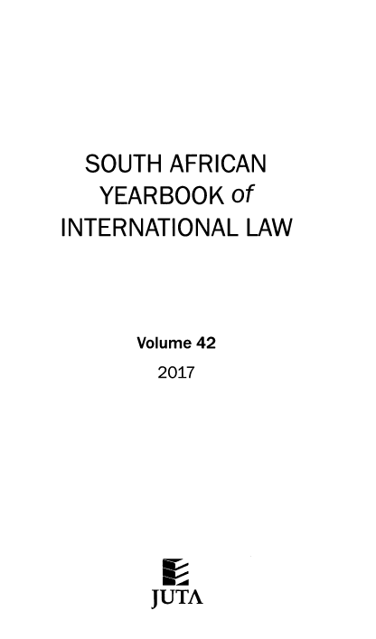 handle is hein.intyb/sayrbk0042 and id is 1 raw text is: SOUTH AFRICAN
YEARBOOK of
INTERNATIONAL LAW
Volume 42
2017
JUTA


