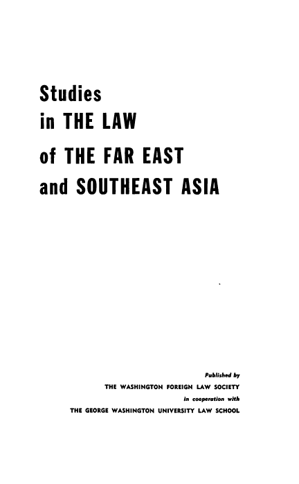 handle is hein.intyb/ssitelwotefr0001 and id is 1 raw text is: Studies
in THE LAW
of THE FAR EAST
and SOUTHEAST ASIA
Published by
THE WASHINGTON FOREIGN LAW SOCIETY
in cooperation with
THE GEORGE WASHINGTON UNIVERSITY LAW SCHOOL


