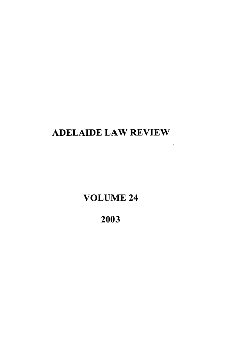 handle is hein.journals/adelrev24 and id is 1 raw text is: ADELAIDE LAW REVIEW
VOLUME 24
2003


