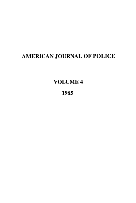 handle is hein.journals/ajpol4 and id is 1 raw text is: AMERICAN JOURNAL OF POLICE
VOLUME 4
1985


